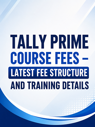Tally Prime Course Fees – Latest Fee Structure and Training Details