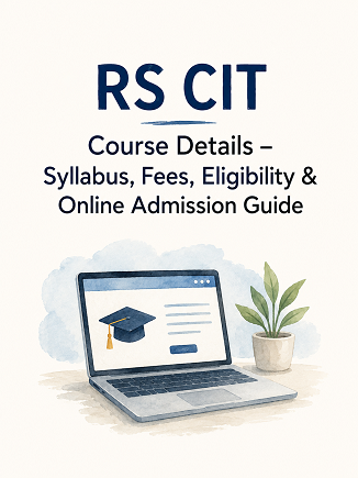 RS CIT Course Details – Syllabus, Fees, Eligibility & Online Admission Guide