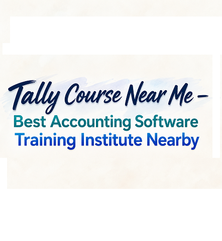 Tally Course Near Me – Best Accounting Software Training Institute Nearby